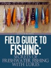 Field Guide to Fishing: (Secrets to Freshwater fishing with lures) - Steven Becker