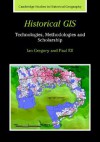 Historical GIS: Technologies, Methodologies, and Scholarship - Ian N. Gregory, Paul S. Ell