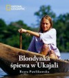 Blondynka śpiewa w Ukajali - Beata Pawlikowska