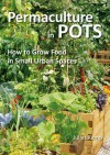 Permaculture in Pots: How to Grow Food in Small Urban Spaces - Juliet Kemp
