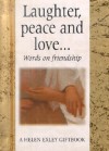 Laughter, Peace and Love...: Filled with Words of Joy, Laughter, Peace and Love, This Little Book is the Perfect Way to Celebrate the Gift of Friendship. - Exley Giftbooks