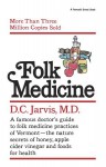 Folk Medicine: A New England Almanac Of Natural Health Care From A Noted Vermont Country Doctor - D.C. Jarvis