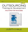 Outsourcing Training and Development: Factors for Success [With CDROM] - Judith Hale