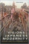 Visions of Japanese Modernity: Articulations of Cinema, Nation, and Spectatorship, 1895-1925 - Aaron Gerow