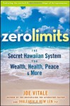 Zero Limits: The Secret Hawaiian System for Wealth, Health, Peace, and More - Joe Vitale, Ihaleakala Hew Len