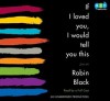 If I Loved You, I Would Tell You This: Stories - Robin Black