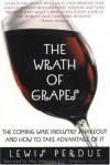 The Wrath of Grapes: The Coming Wine Industry Shakeout And How To Take Advantage Of It - Lewis Perdue, Don Sebastiani