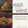 East Meets West: Classic Rice and Noodle Dishes - Roz Denny