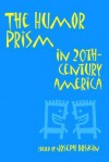 The Humor Prism in Twentieth-Century America - Joseph Boskin