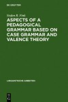 Aspects of a Pedagogical Grammar Based on Case Grammar and Valence Theory - Stefan R. Fink