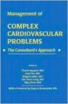 Consultants Approach to Complex Cardiovascular Problems - Lim Yean Leng, Shigeru Saito, Vijay Dave, Thach N. Nguyen