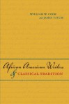 African American Writers and Classical Tradition - William W. Cook, James Tatum