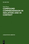 Compound Comprehension in Isolation and in Context: The Contribution of Conceptual and Discourse Knowledge to the Comprehension of German Novel Noun-Noun Compounds - Ralf Meyer