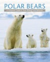 Polar Bears: A Complete Guide to Their Biology and Behavior - Andrew E. Derocher, Wayne Lynch