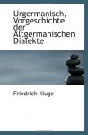 Urgermanisch, Vorgeschichte der Altgermanischen Dialekte (German Edition) - Friedrich Kluge