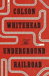 The Underground Railroad - Colson Whitehead
