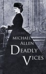 Deadly Vices: Blackmail, murder and sin in Victorian London - Michael Allen