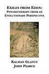 Exiles from Eden: Psychotherapy from an Evolutionary Perspective - Kalman Glantz, John Pearce