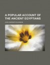 A Popular Account of the Ancient Egyptians (Volume 2) - John Gardner Wilkinson