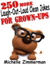 250 More Laugh-Out-Loud Clean Jokes for Grown-Ups - Michelle Zimmerman
