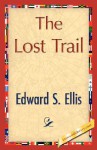 The Lost Trail - S. Ellis Edward S. Ellis