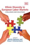 Ethnic Diversity in European Labor Markets: Challenges and Solutions - Martin Kahanec, Klaus Zimmermann