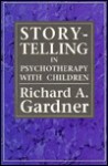 Storytelling in Psychotherapy - Richard A. Gardner