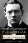 Young Titan: The Making of Winston Churchill - Michael Shelden