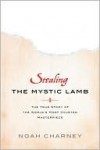 Stealing the Mystic Lamb: The True Story of the World's Most Coveted Masterpiece - Noah Charney, Charney Noah