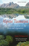 Alpine Tasmania: An Illustrated Guide to the Flora and Vegetation - Jamie Kirkpatrick