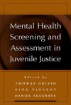 Mental Health Screening and Assessment in Juvenile Justice - Thomas Grisso, Thomas Grisso, Gina Vincent