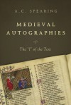 Medieval Autographies: The "I" of the Text - A.C. Spearing