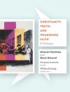 Christianity, Truth, and Weakening Faith: A Dialogue - Gianni Vattimo, René Girard, Pierpaolo Antonello, William McCuaig