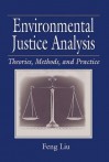 Environmental Justice Analysis: Theories, Methods, and Practice - Feng Liu