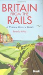 Britain from the Rails: A Window Gazer's Guide (Bradt Travel Guides) - Benedict le Vay