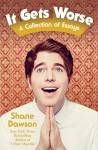 It Gets Worse: A Collection of Essays - Shane Dawson