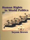 Human Rights in World Politics - Seyom Brown