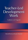 Teacher-Led Development Work: Guidance and Support - Judy Durrant, David Frost