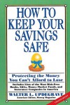 How to Keep Your Savings Safe: Protecting the Money You Can't Afford to Lose - Walter Updegrave