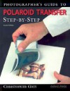 Photographer's Guide to Polaroid Transfer: Step-by-Step - Christopher Grey