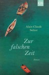 Zur falschen Zeit: Roman (German Edition) - Alain Claude Sulzer