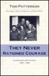They Never Rationed Courage - Tom Patterson