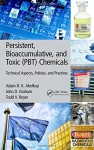 Persistent, Bioaccumulative, and Toxic (PBT) Chemicals: Technical Aspects, Policies, and Practices - Adam D. K. Abelkop, John D. Graham, Todd V. Royer