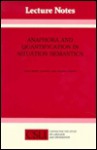 Anaphora & Quantification in Situation Semantics (Lecture Notes) - Jean Mark Gawron, Stanley Peters