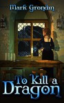 To Kill a Dragon - Mark Grondin