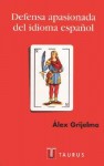 Defensa Apasionada del Idioma Español - Álex Grijelmo