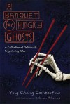 A Banquet for Hungry Ghosts: A Collection of Deliciously Frightening Tales - Ying Chang Compestine, Coleman Polhemus