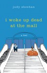 I Woke Up Dead at the Mall - Judy Sheehan