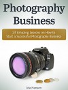 Photography Business: 23 Amazing Lessons on How to Start a Successful Photography Business (Photography business, Photography business books, Photography business secret) - Ida Hansen Hansen