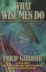 What Wise Men Do: The Secret World of Conan Doyle, Bram Stoker, Jules Verne and the Unseen Hand - Philip Gardiner